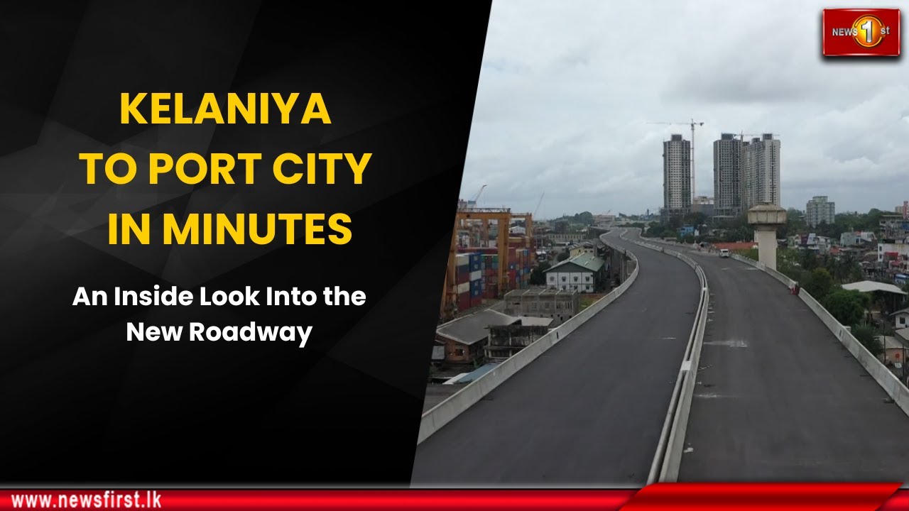Kelaniya to Port City in Minutes: An Inside Look Into the New Roadway