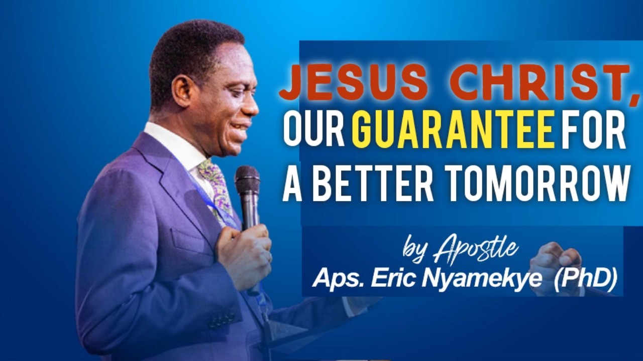 Jesus Christ, Our Guarantee for a Better Tomorrow | Apostle Dr. Eric Nyamekye | COP 31st Night 2025