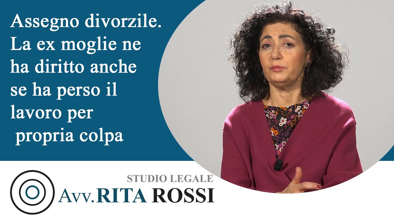 Assegno divorzile. La ex moglie ne ha diritto anche se ha perso il lavoro per propria colpa