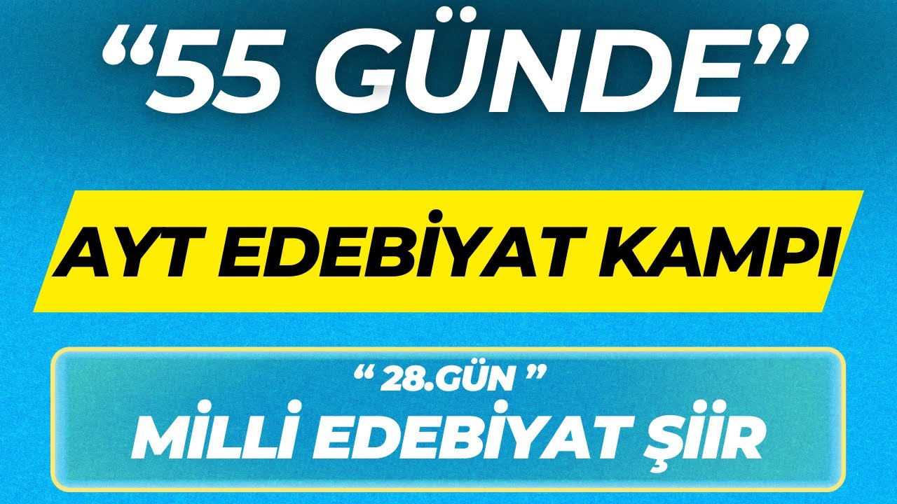 MİLLİ EDEBİYAT DÖNEMİ ŞİİR ''55 GÜNDE AYT EDEBİYAT KAMPI'' 28.GÜN