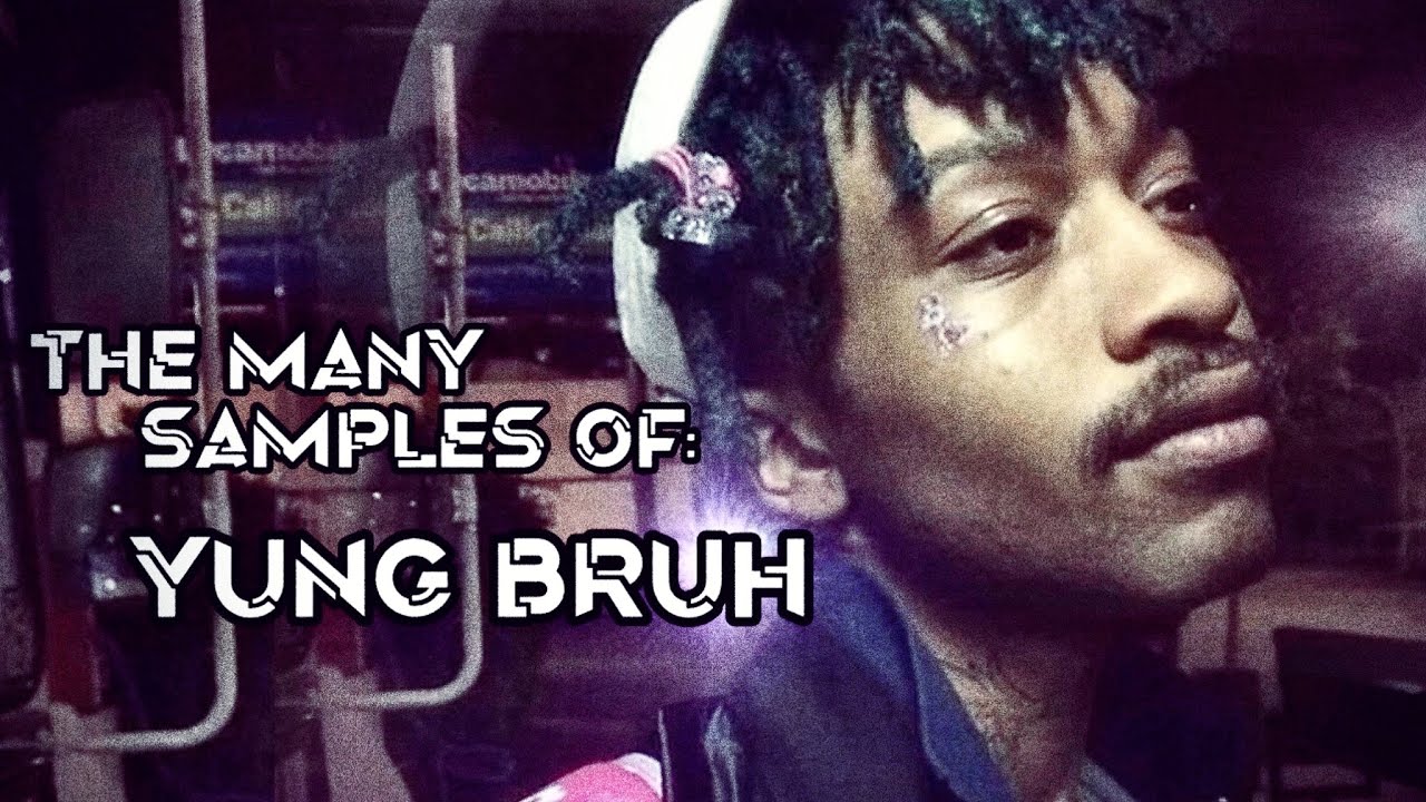 The many samples of: Yung Bruh