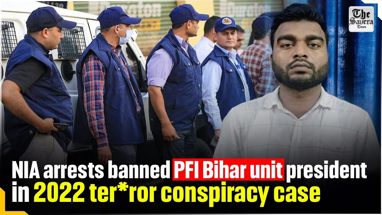 NIA arrests banned PFI's Bihar unit president in 2022 terror conspiracy case