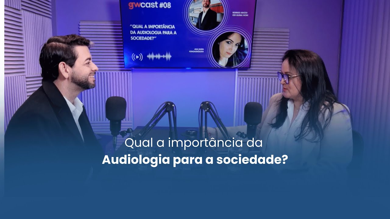 Podcast GWCast #8 - Qual a importância da Audiologia para a sociedade?