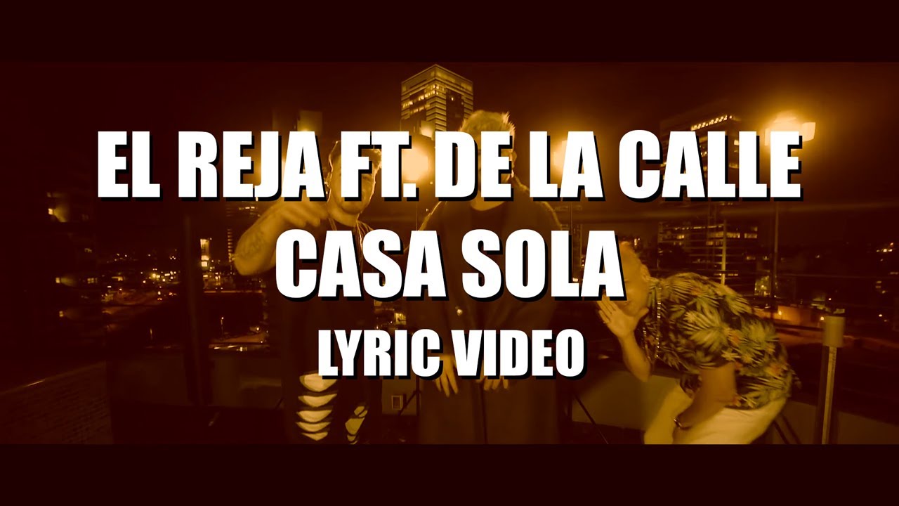 El Reja ft De La Calle - Casa Sola (Letra + Video)