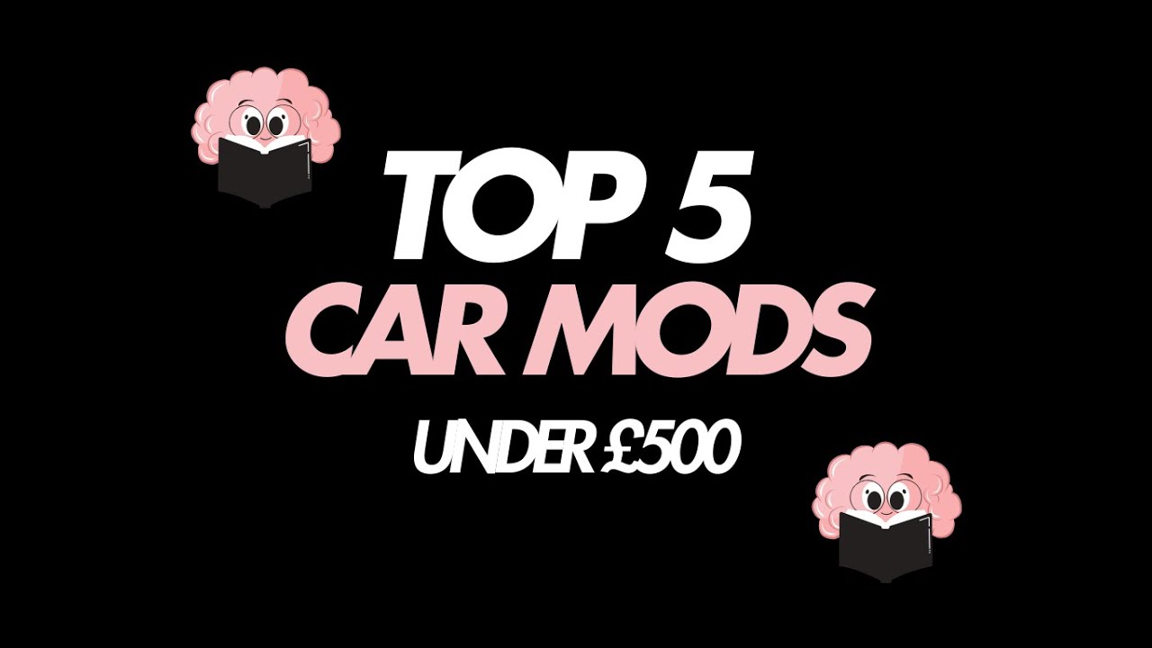 Top 5 Car Mods Under &pound;500!