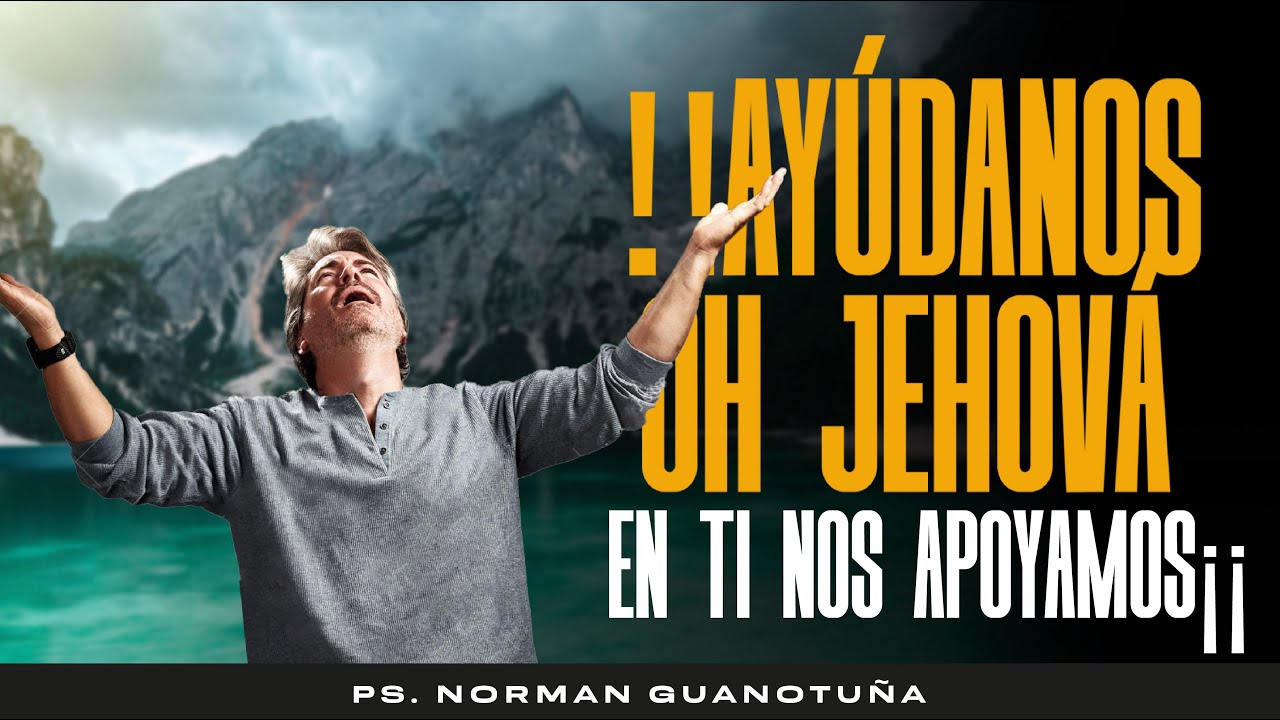 ¡¡AYÚDANOS OH JEHOVÁ EN TI NOS APOYAMOS!!-EN VIVO- PS. NORMAN GUANOTUÑA