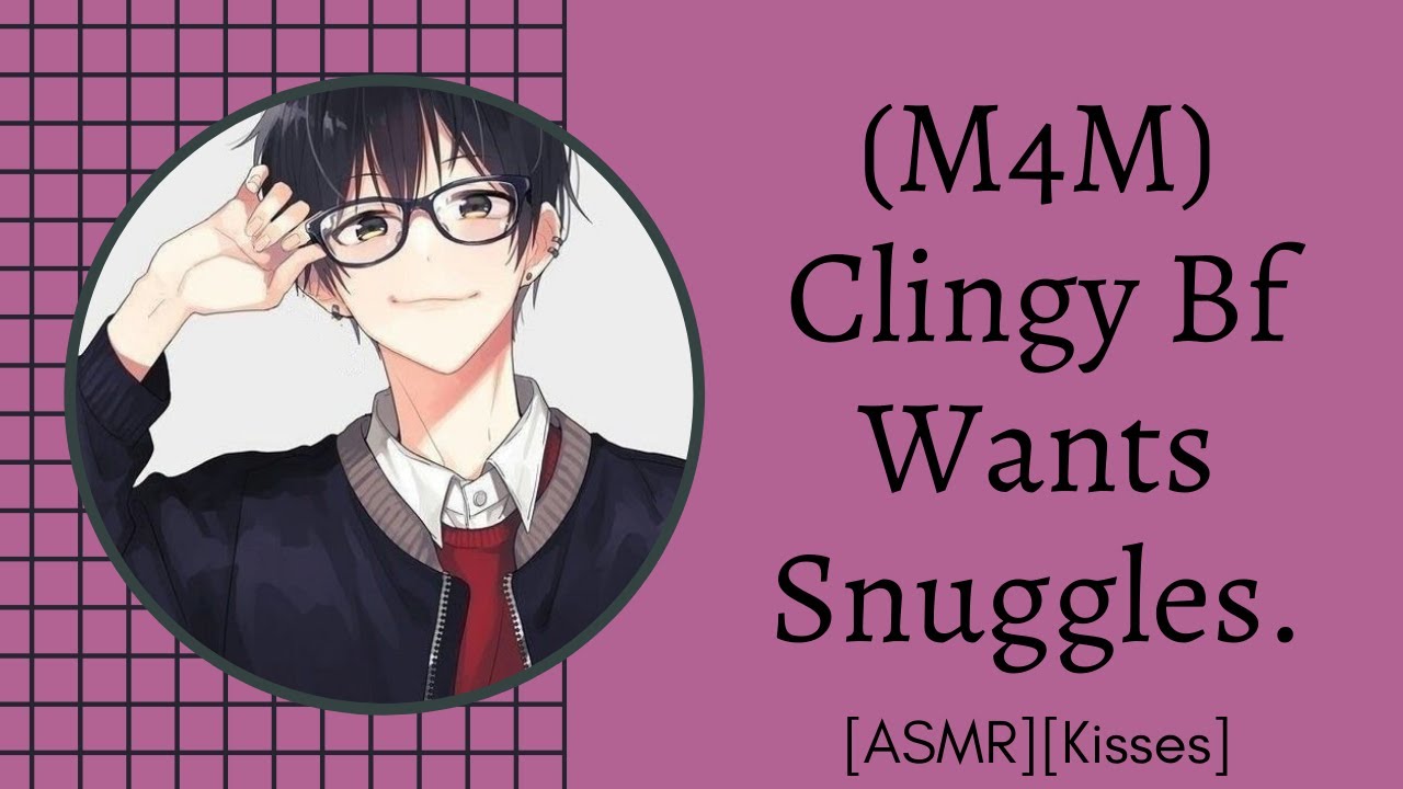(M4M) Clingy Bf Wants Snuggles [ASMR] [Kisses]
