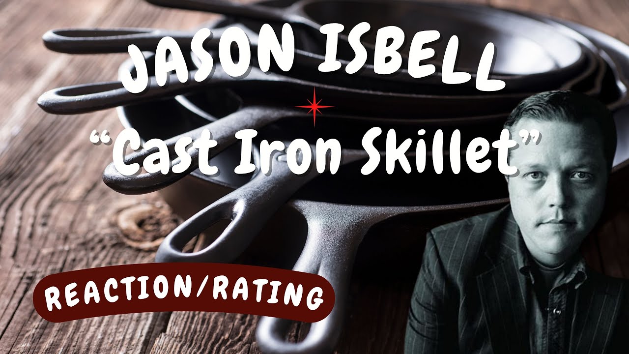 Jason isbell -- Cast Iron Skillet  [REACTION/RATING]