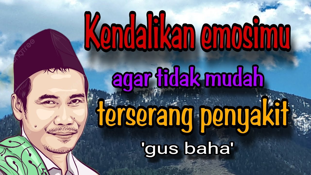 GUS BAHA - KENDALIKAN EMOSI AGAR TIDAK MUDAH SAKIT