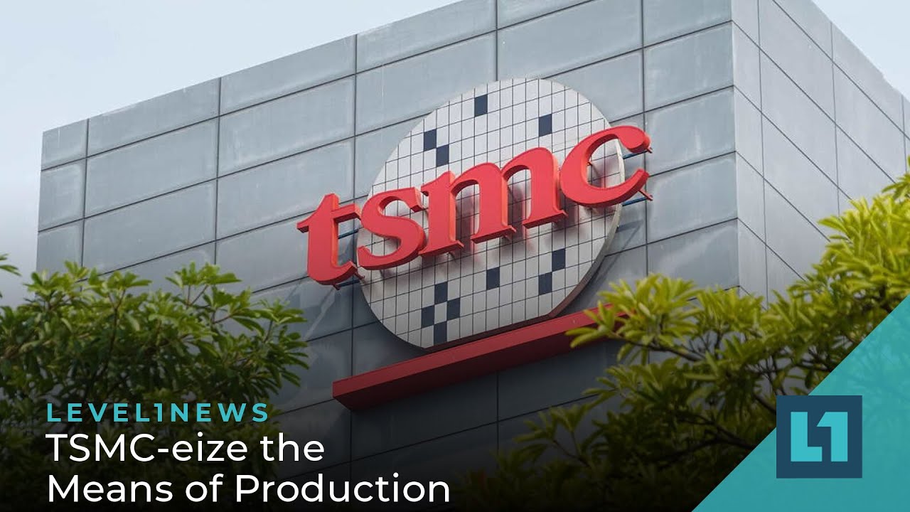 Level1 News June 14 2022: TSMC-eize the Means of Production