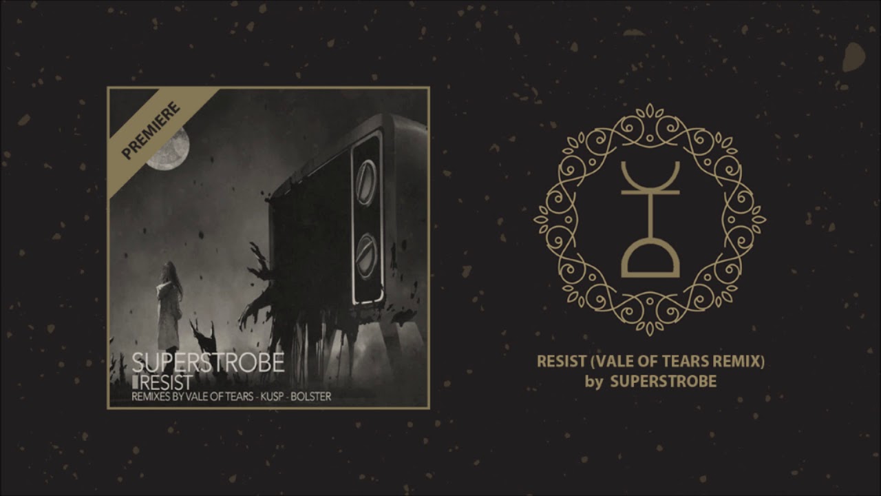 PREMIERE: Superstrobe - Resist (Vale of Tears Remix)