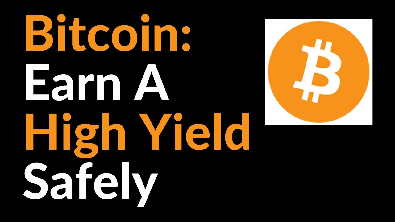 Bitcoin: How To Earn A High Yield (Safely)