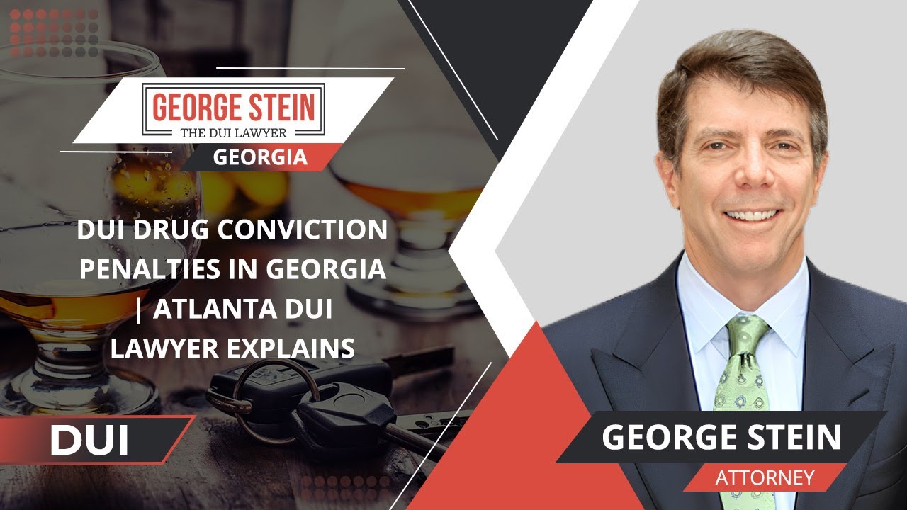 DUI Drug Conviction Penalties In Georgia | Atlanta DUI Lawyer Explains