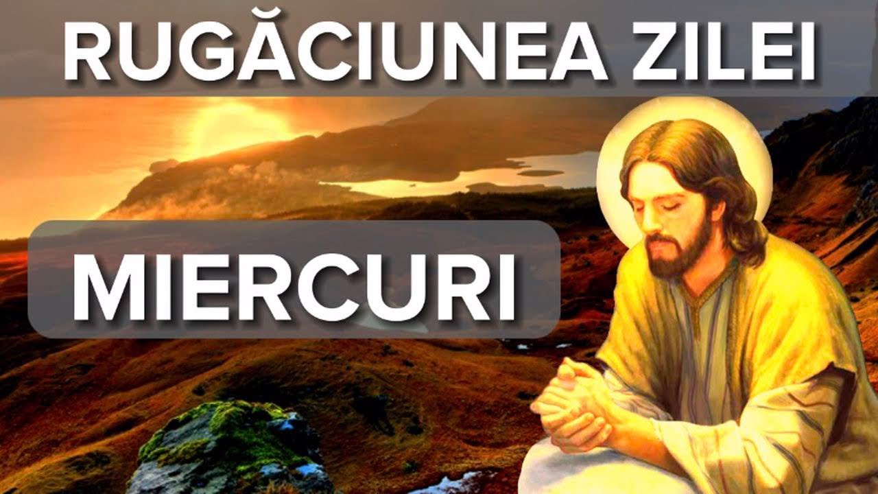 Rugaciunea Zilei De Miercuri &ndash; Rugaciune Scurta Si Puternica