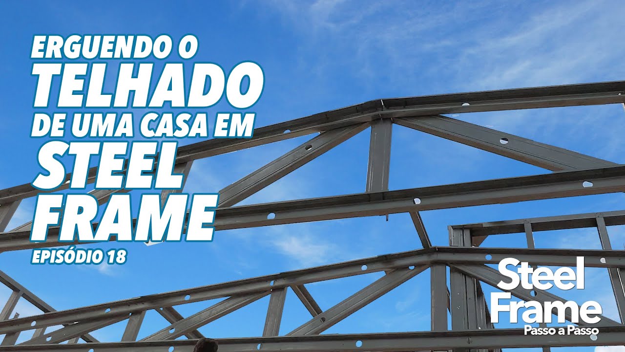 EPISÓDIO 18: ERGUENDO O TELHADO DE UMA CASA EM STEEL FRAME