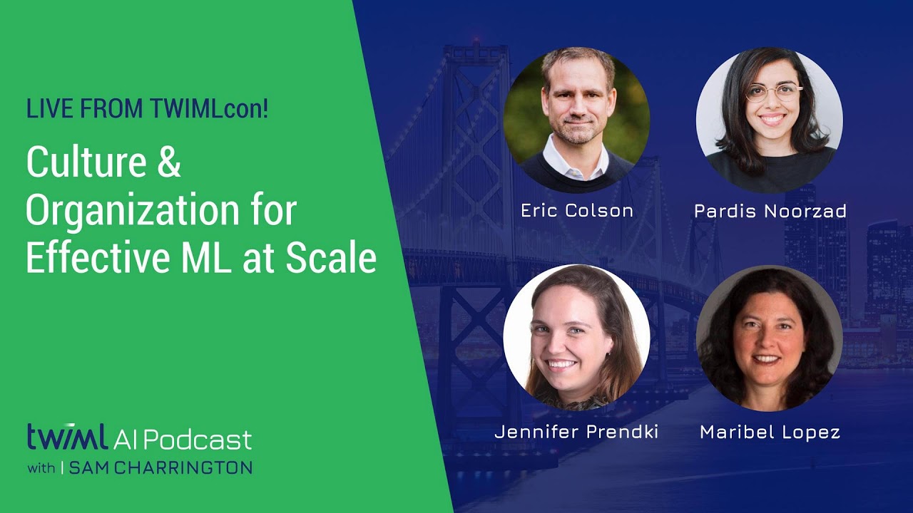 Live from TWIMLcon! Culture & Organization for Effective ML at Scale (Panel) - #308