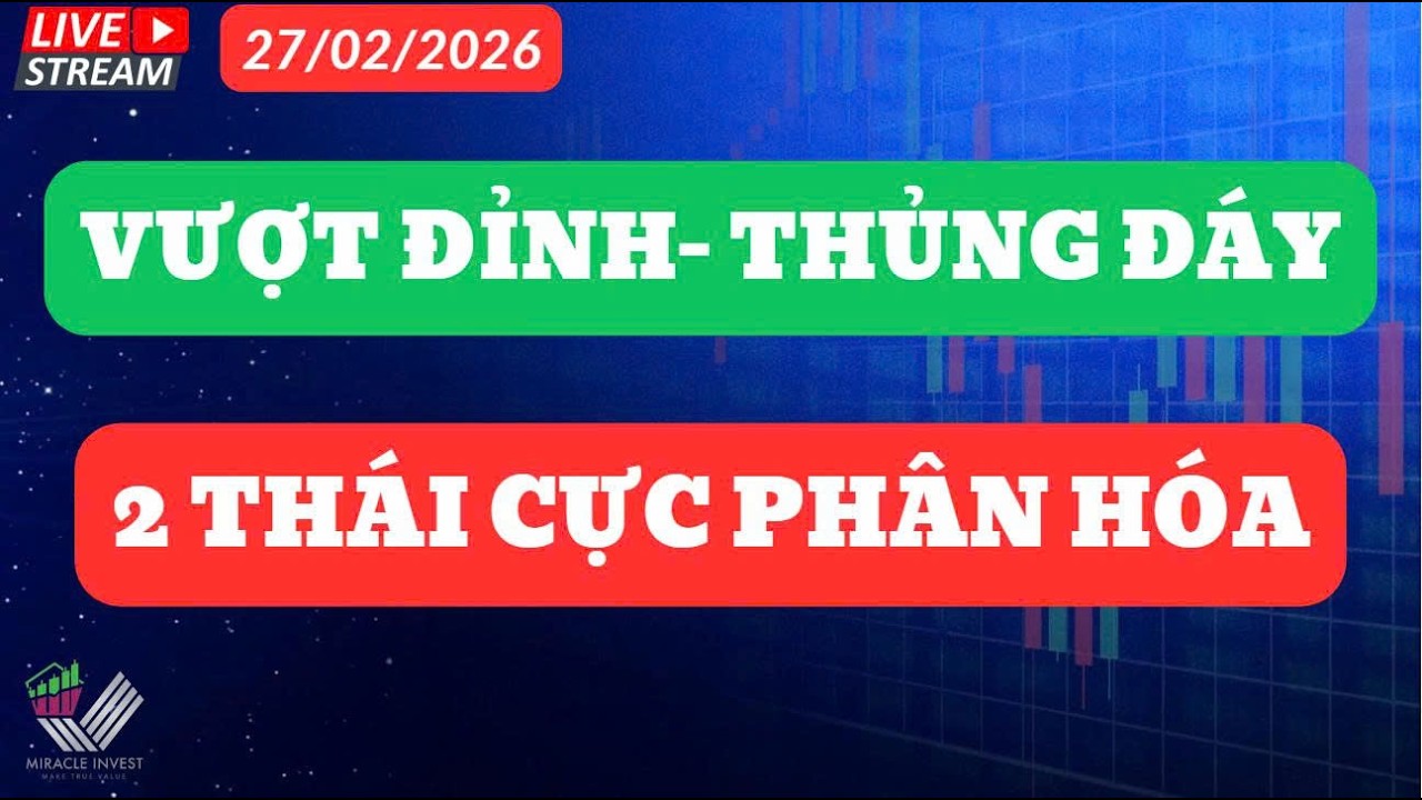 Nhận Định Thị Trường 27/02/2026| VƯỢT ĐỈNH - THỦNG ĐÁY VÀ PHÂN HÓA THỊ TRƯỜNG !!!