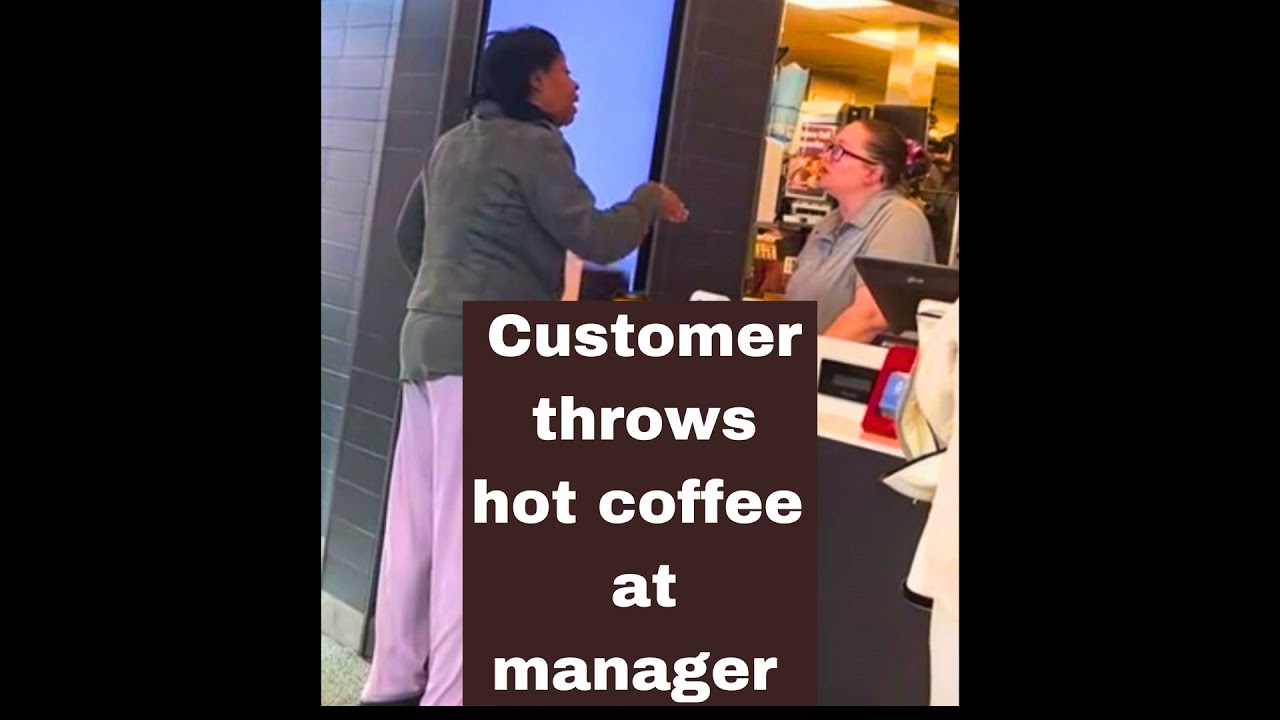 Customer throws hot coffee at manager