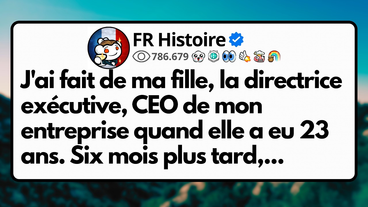 J'ai fait de ma fille, la directrice exécutive, CEO de mon entreprise quand elle a eu 23 ans...