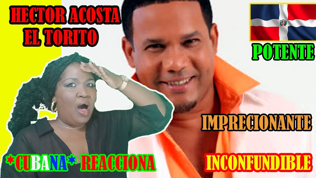 HECTOR ACOSTA, CUBANA Reacciona😱🇩🇴  al TALENTO del TORITO, VOZ POTENTE EN VIVO, Impresionante