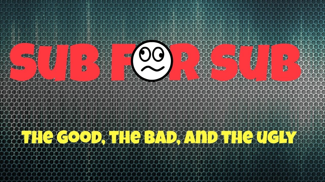 Sub4Sub |The Good, The Bad, The Ugly|