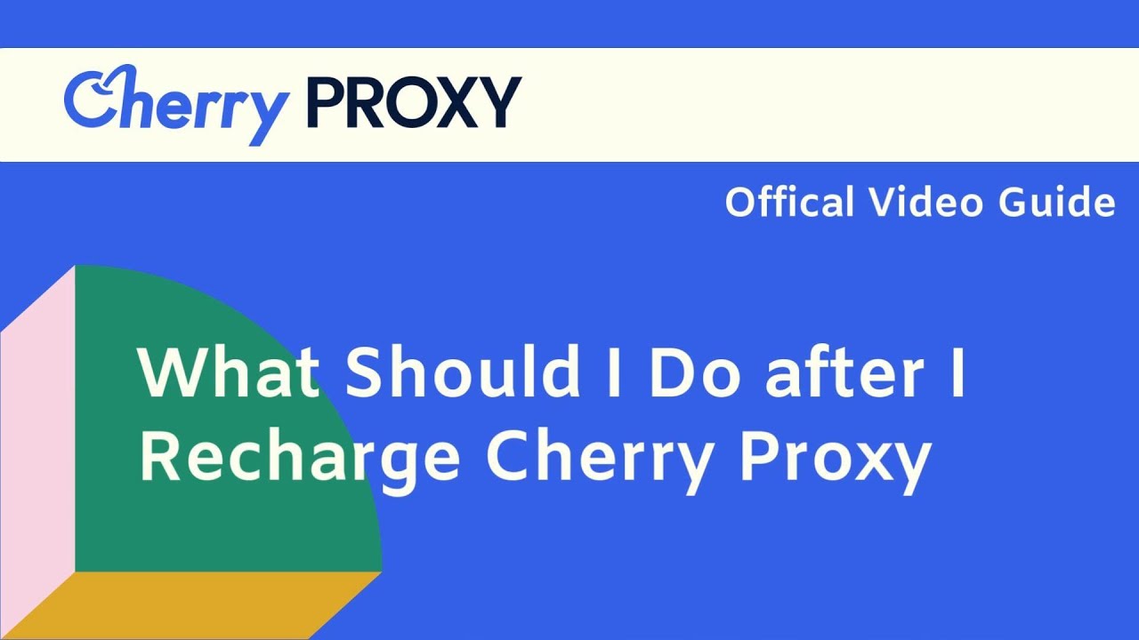 What Should I Do after I Recharge Cherry Proxy?