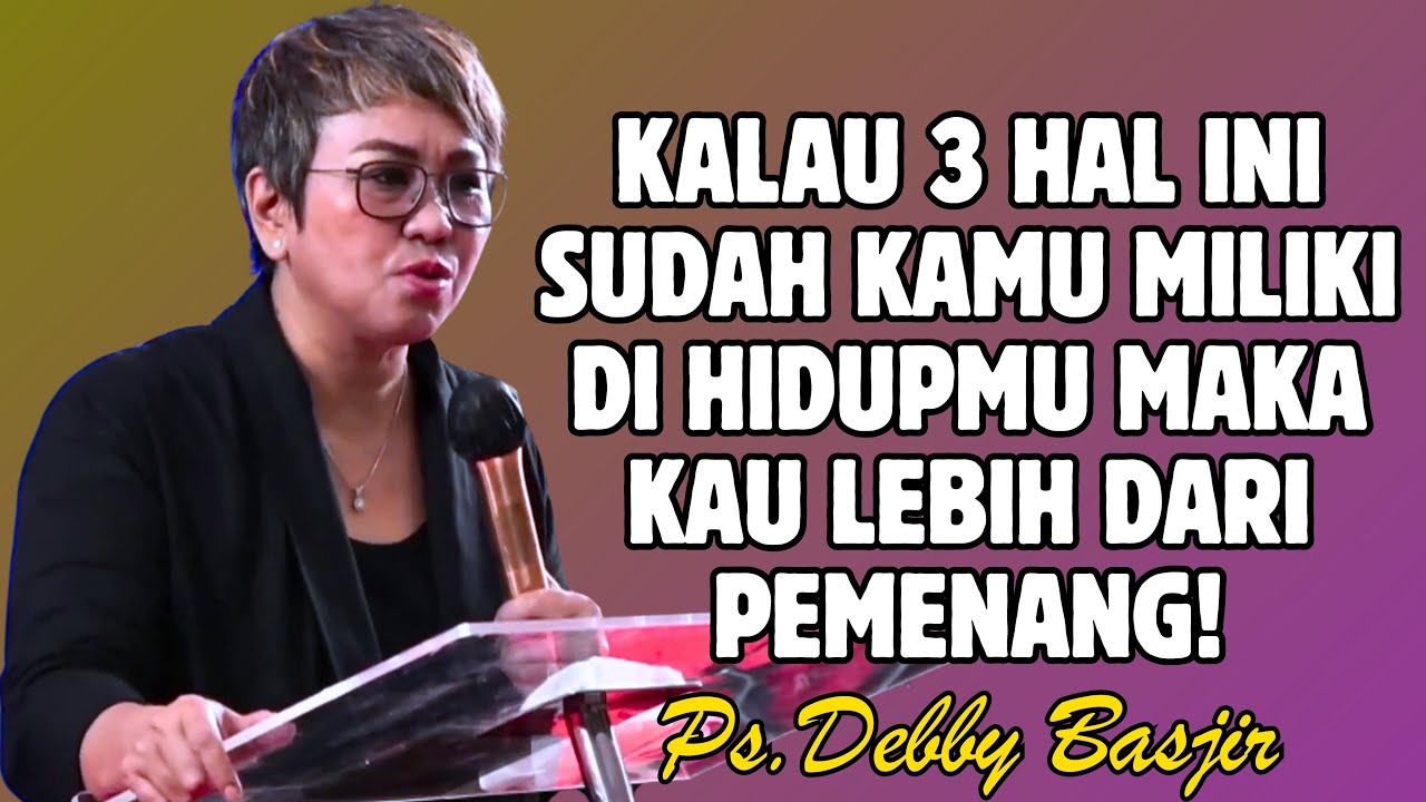 JIKA 3 HAL INI SUDAH KAMU MILIKI MAKA KAMU ADALAH ORANG YANG LEBIH DARI PEMENANG | PDT. DEBBY BASJIR