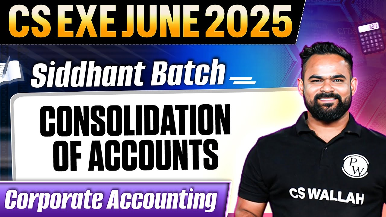 Consolidation of Accounts | Corporate Accounting | CS Exe June 2025