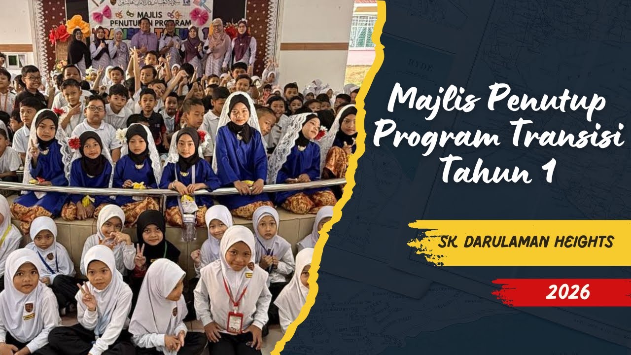 MAJLIS PENUTUP PROGRAM TRANSISI TAHUN 1 2.0 SESI 2026 SK DARULAMAN HEIGHTS
