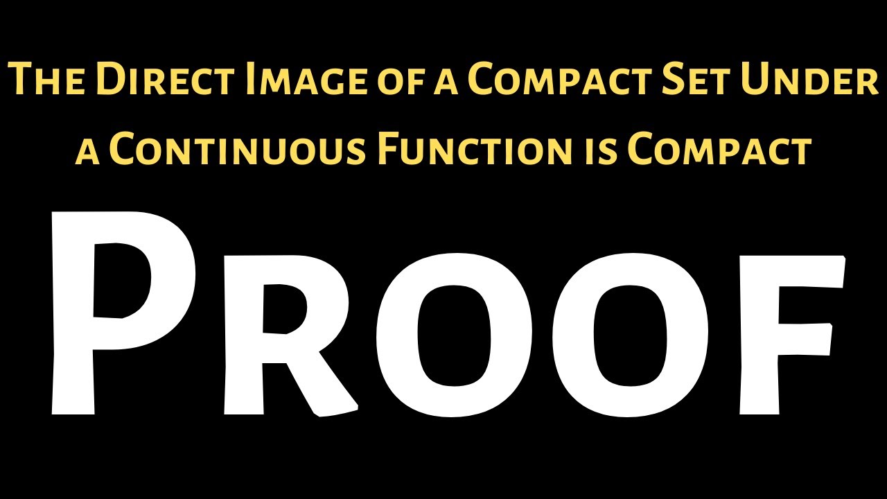 The Direct Image of a Compact Set Under a Continuous Function is Compact Proof