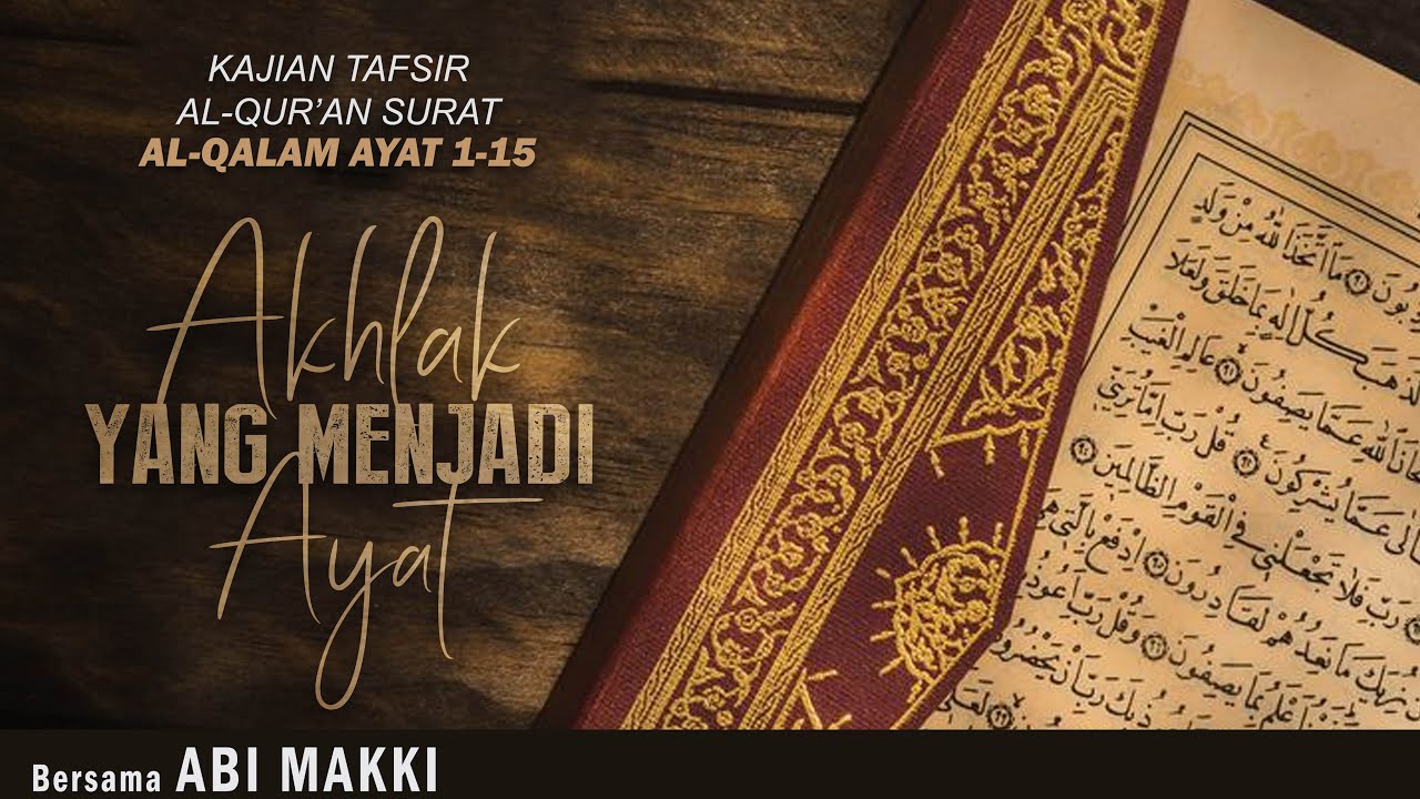 AKHLAK YANG MENJADI AYAT | TAFSIR AL-QUR'AN SURAT AL-QALAM AYAT 1-15 | Bersama ABI MAKKI