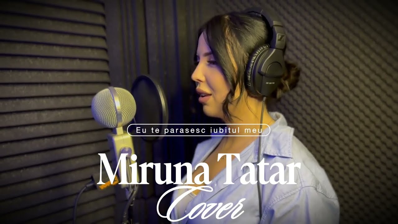 Miruna Tătar  ❌ Eu te părăsesc, iubitul meu ❤️‍🩹 COVER 2025 ❌