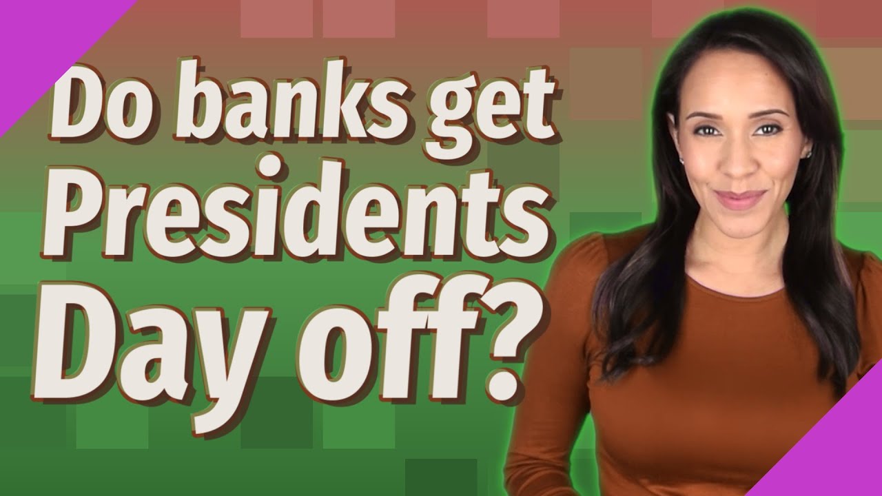 Do banks get Presidents Day off?