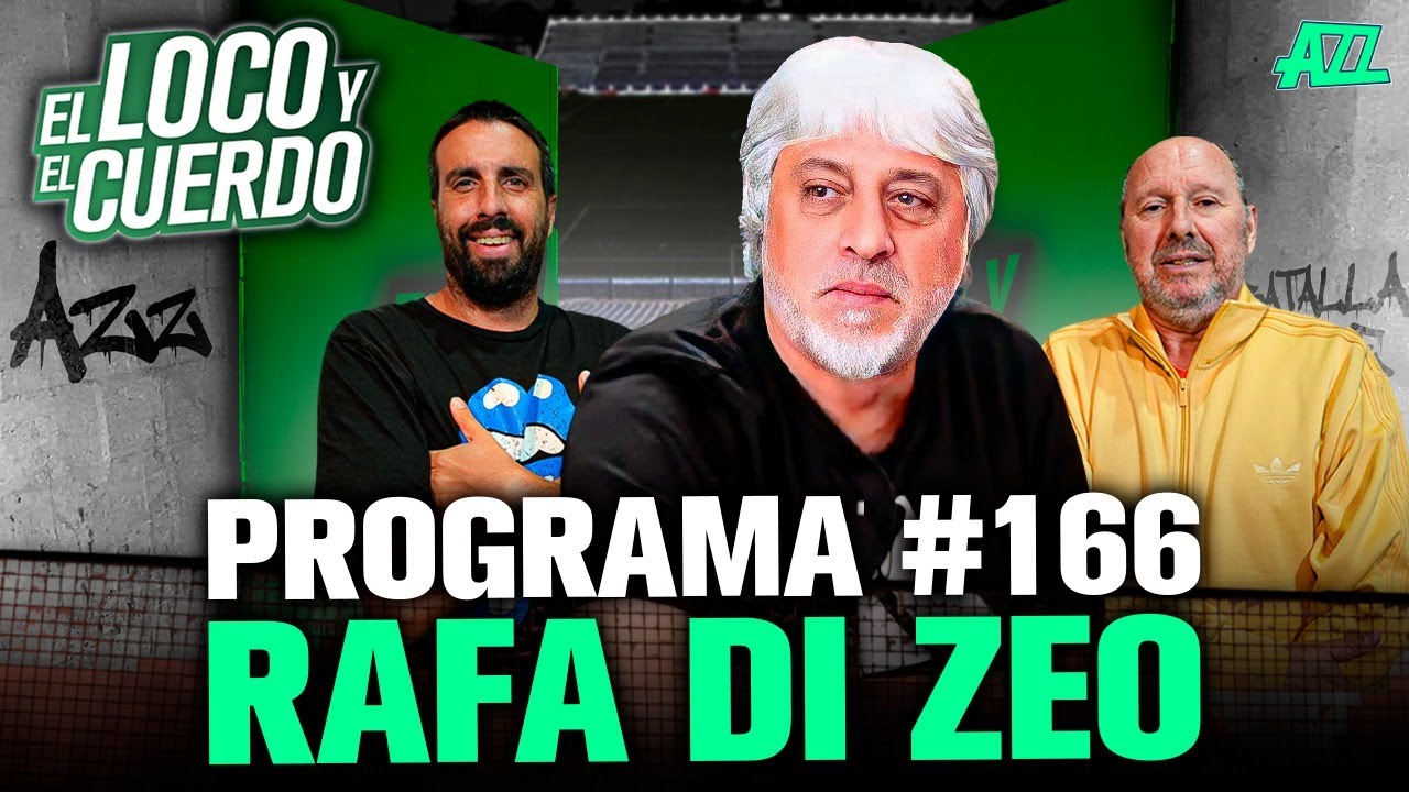 EL LOCO Y EL CUERDO CON RAFAEL DI ZEO - EPISODIO 166