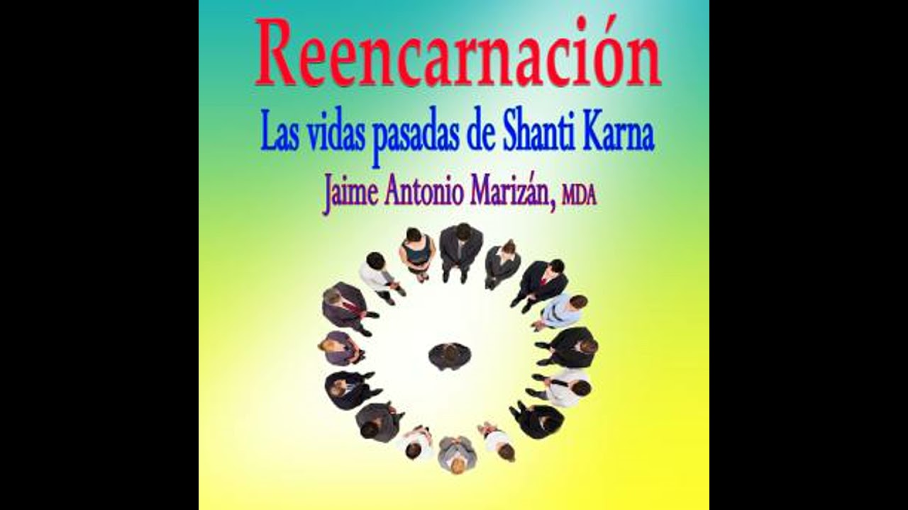 Reencarnacion: Las vidas pasadas de Shanti Karna - Jaime Antonio Marizan