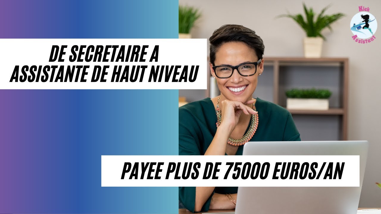 De secrétaire à assistante de direction de haut niveau, payée plus de 75000euros par an