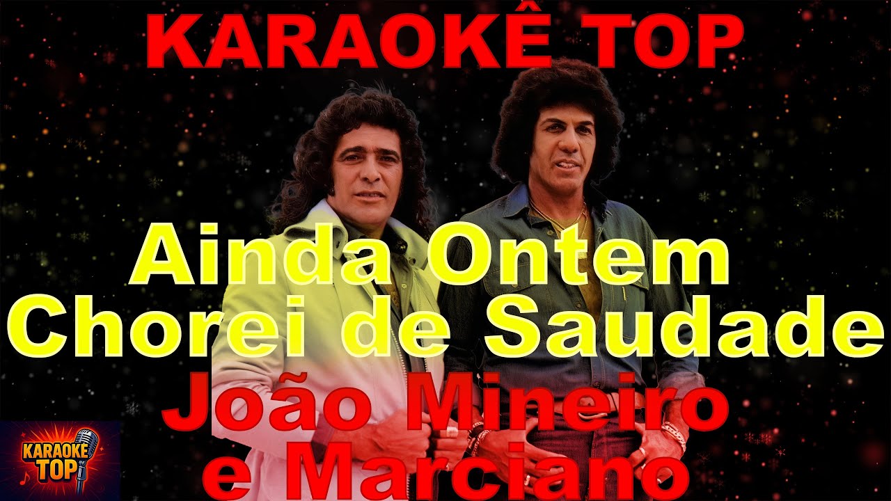 Ainda Ontem Chorei de Saudade - João Mineiro e Marciano - Karaokê Top