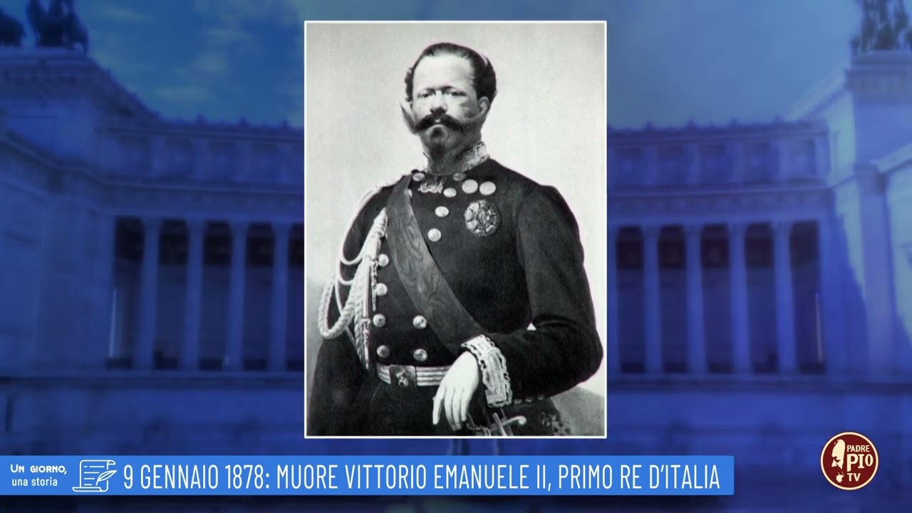 9 gennaio 1878: Muore Vittorio Emanuele II, primo re d'Italia (un giorno, una storia 9 gennaio)