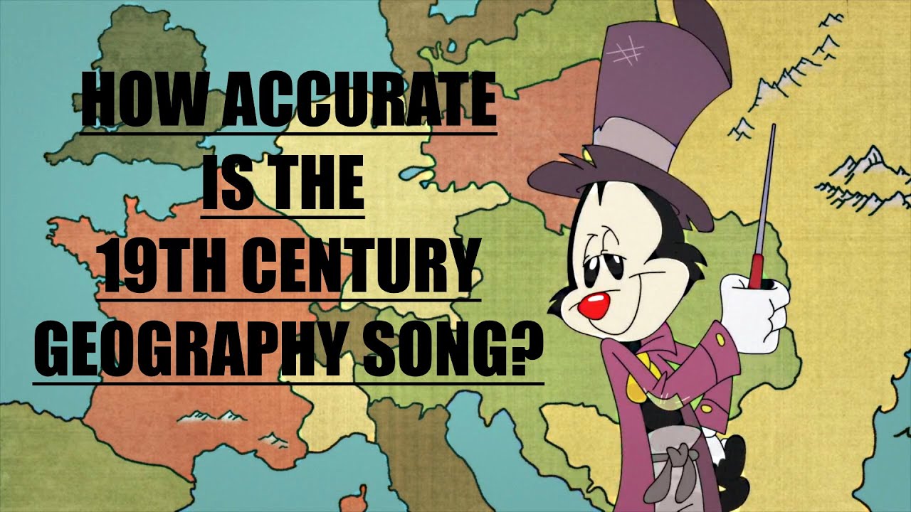 How Accurate Is The Animaniacs 19th Century Geography Song?
