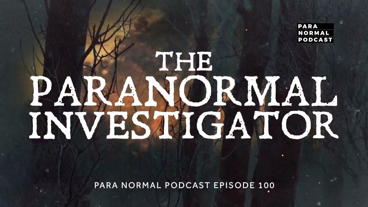 Episode 100 - The Paranormal Investigator - Para Normal Podcast