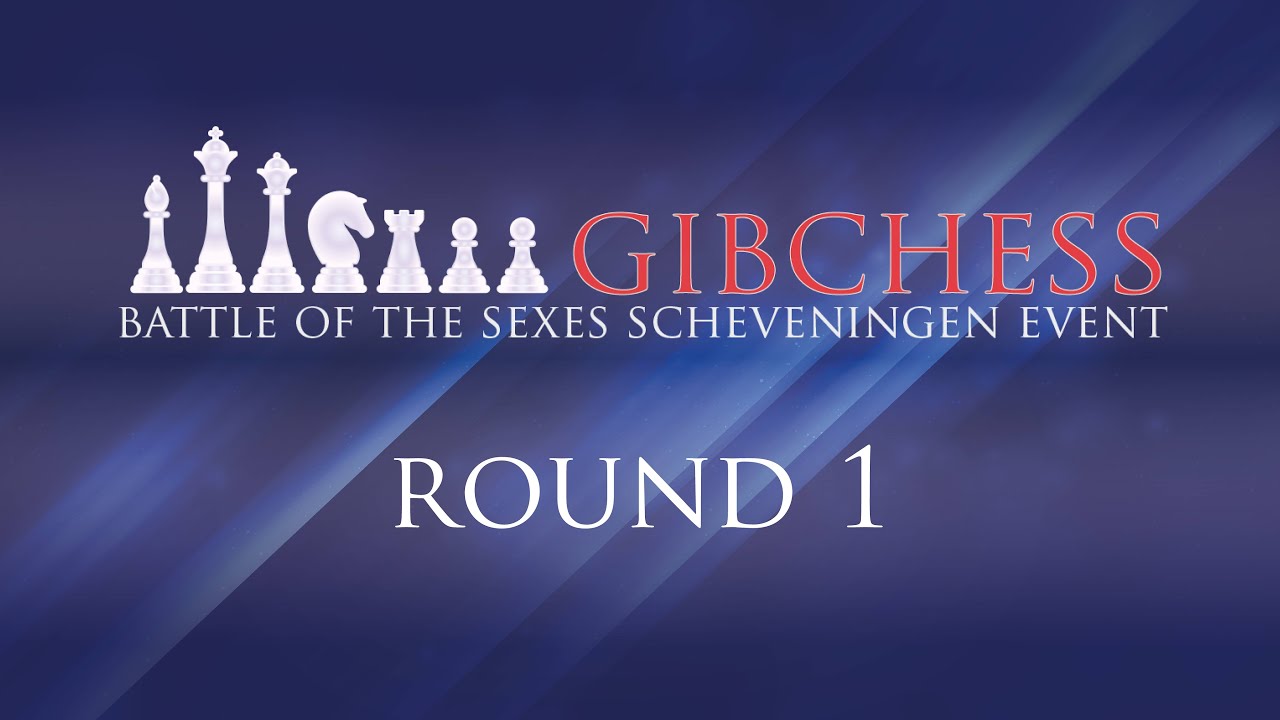 Round 1 Gibraltar International Chess Festival - Battle of the Sexes Scheveningen Event