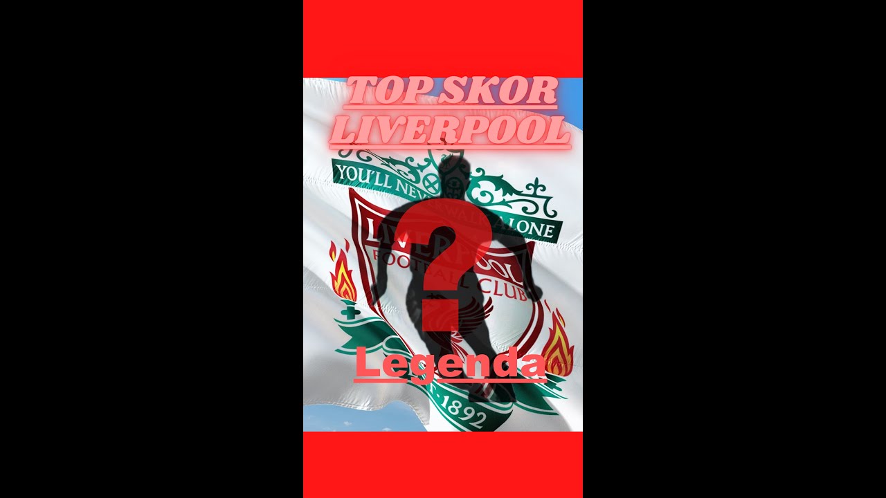 Top skor liverpool sepanjang masa  ??? 