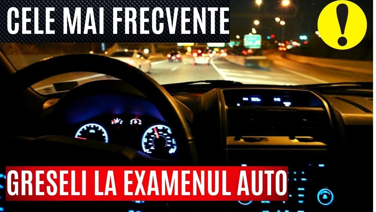 Școala De Șoferi  - CARE SUNT CELE MAI FRECVENTE GREȘELI LA EXAMENUL AUTO ?