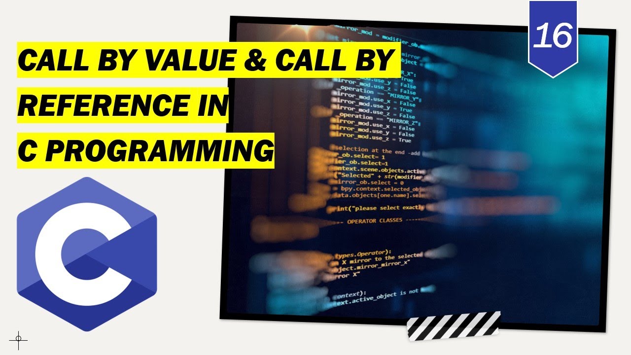 Call by Value & Call by Reference in C Programming | C Programming Course for beginners - Lecture 16
