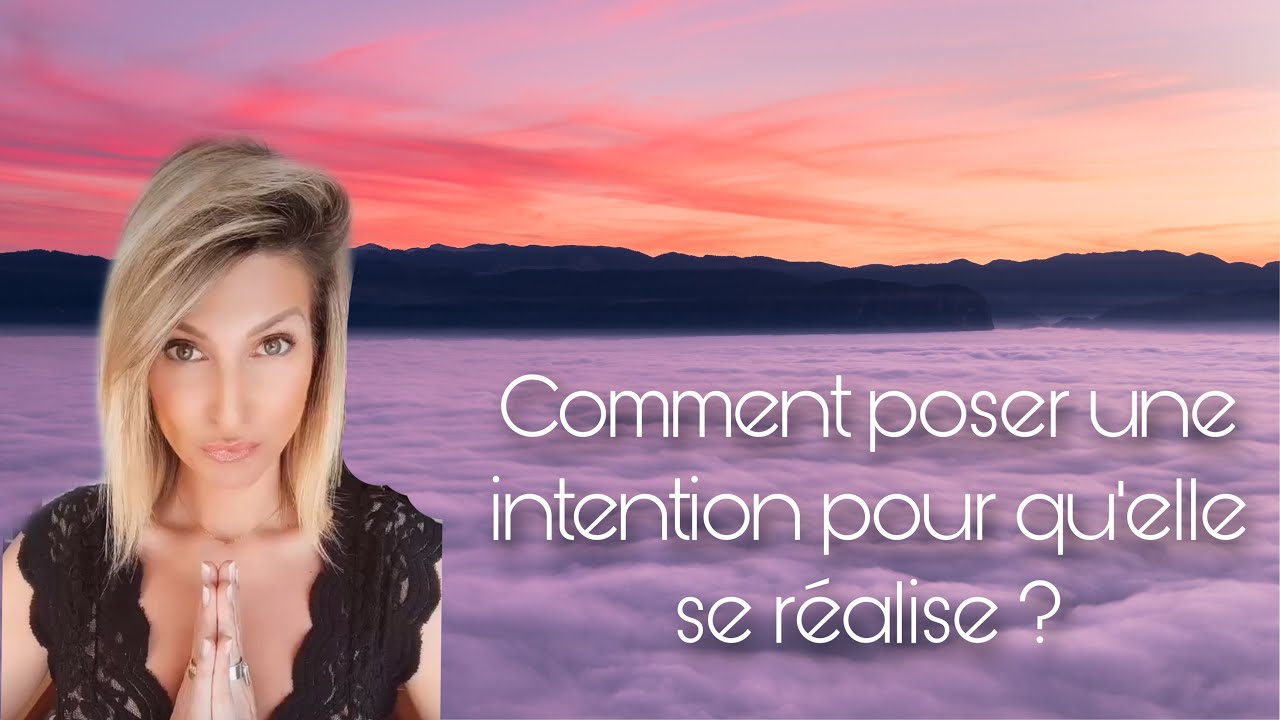 Comment poser une intention pour qu'elle se réalise ?