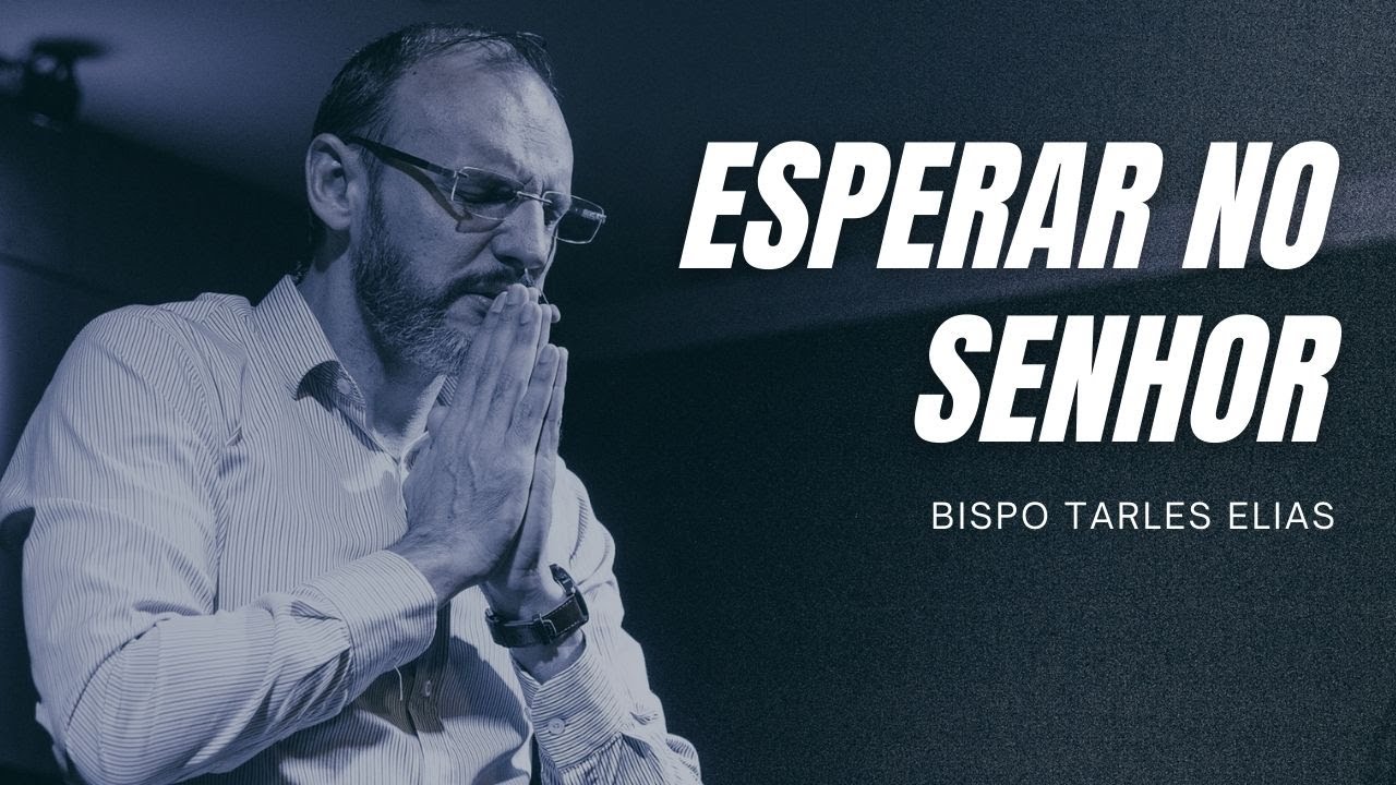 ESPERAR NO SENHOR | BISPO TARLES ELIAS