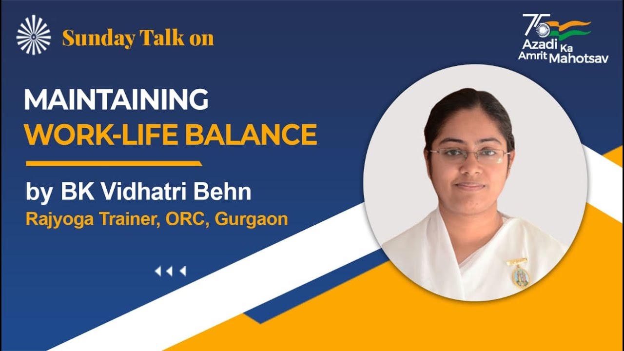 Maintaining Work-Life Balance  | October 9th | 11am- 12noon | BK Vidhatri Behn, ORC