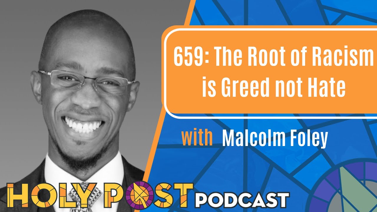 659: The Root of Racism is Greed Not Hate with Malcolm Foley