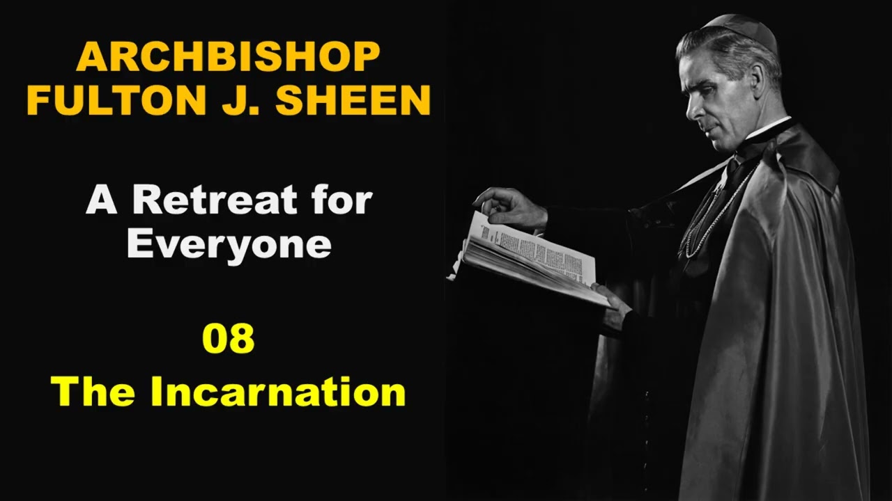 Fulton Sheen - A Retreat for Everyone - 08 The Incarnation