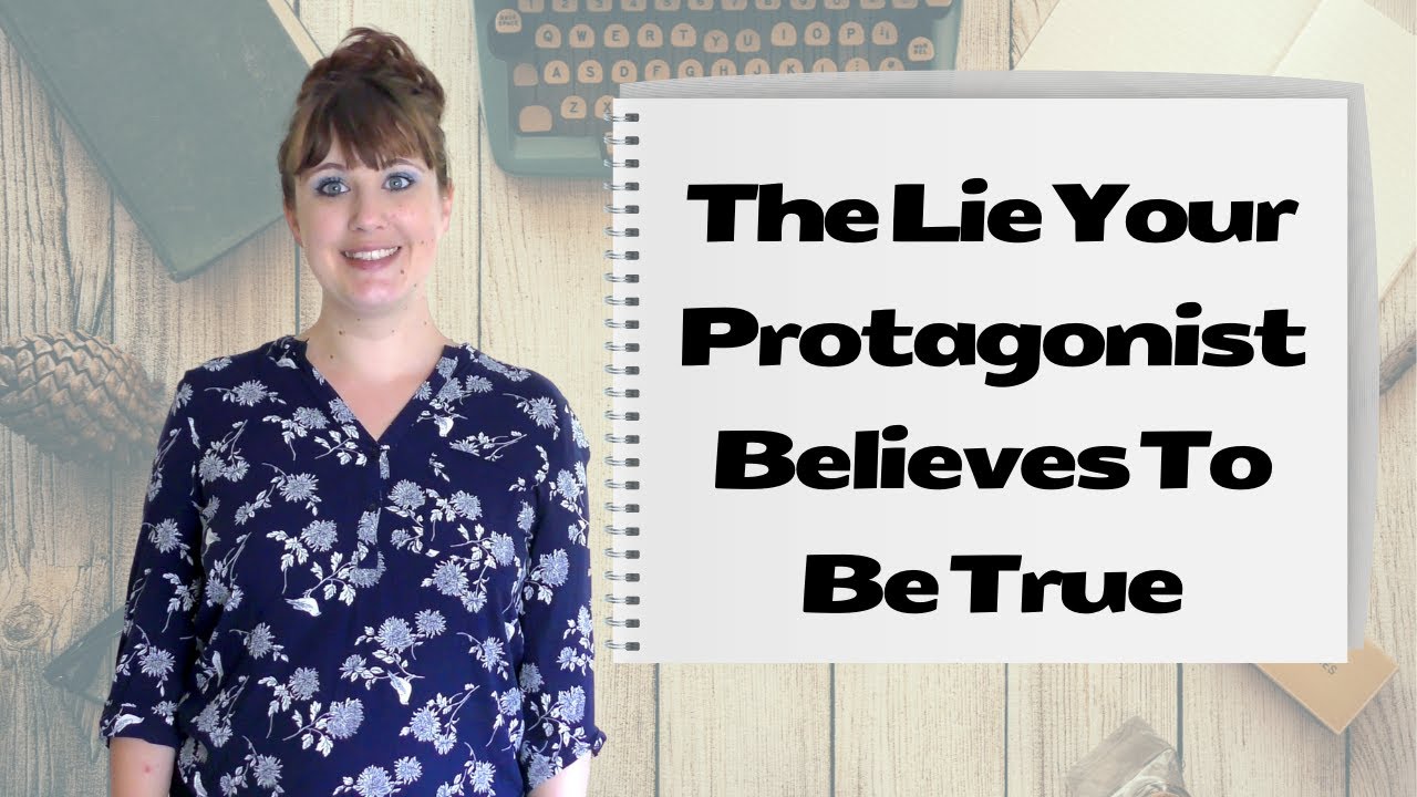 The Lie Your Protagonist Believes - Creative Writing Advice With JJ Barnes